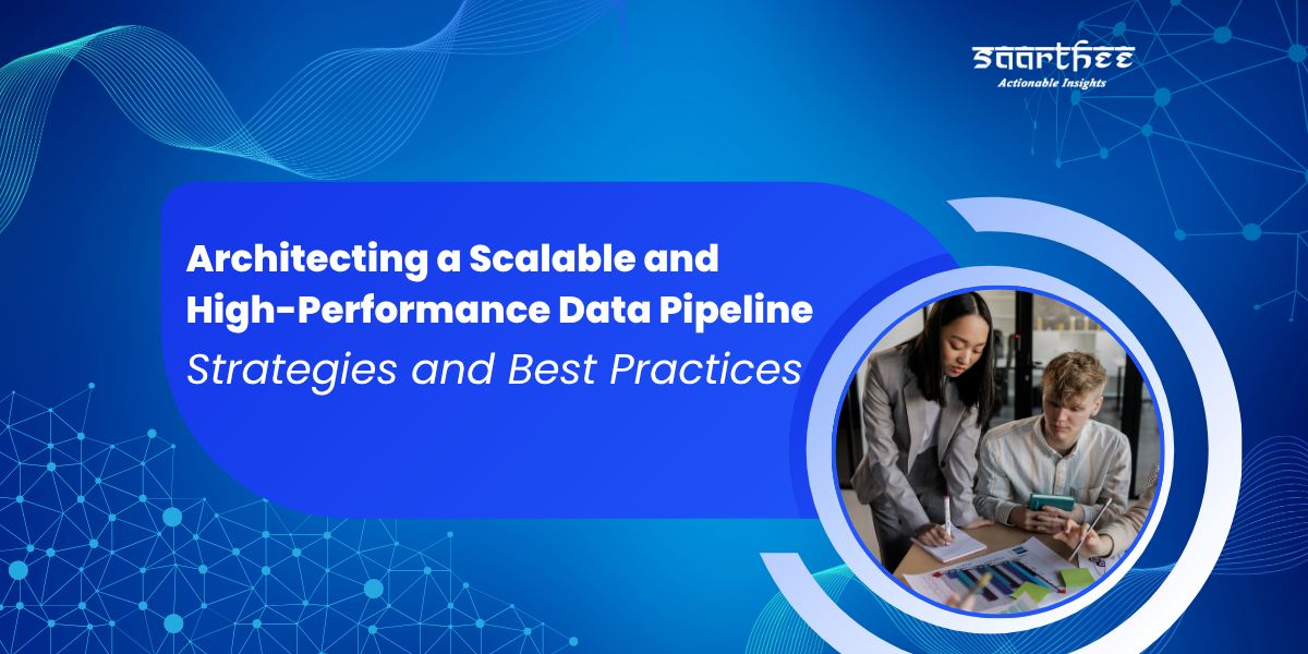 Architecting a Scalable and High-Performance Data Pipeline: Strategies and Best Practices
